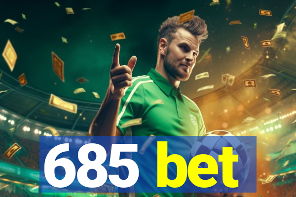 685 bet